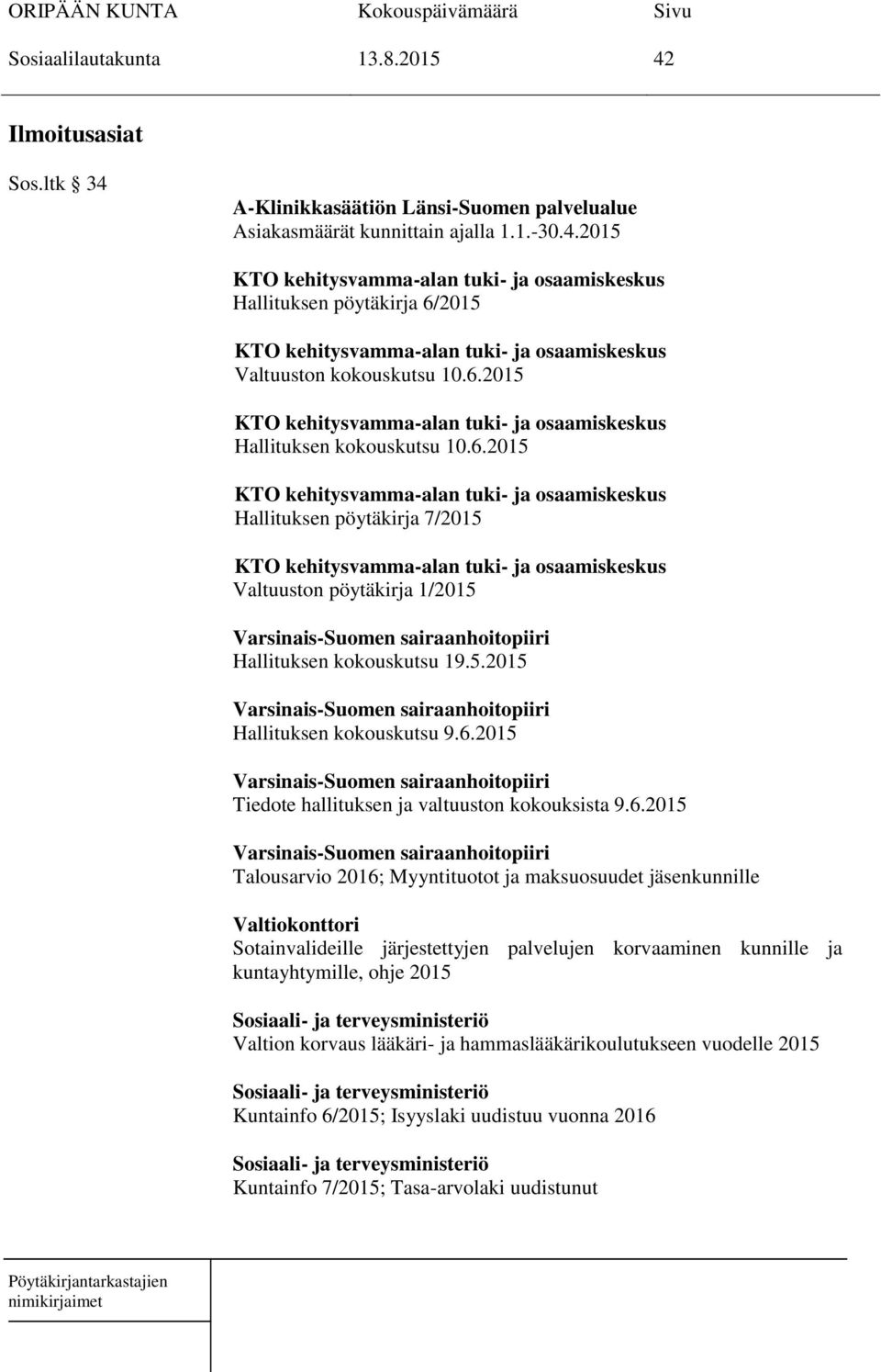 osaamiskeskus Valtuuston pöytäkirja 1/2015 Varsinais-Suomen sairaanhoitopiiri Hallituksen kokouskutsu 19.5.2015 Varsinais-Suomen sairaanhoitopiiri Hallituksen kokouskutsu 9.6.