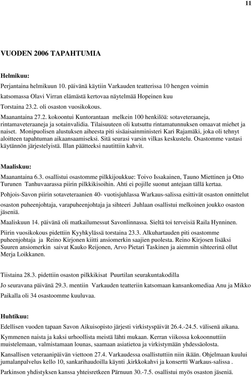 Monipuolisen alustuksen aiheesta piti sisäaisainministeri Kari Rajamäki, joka oli tehnyt aloitteen tapahtuman aikaansaamiseksi. Sitä seurasi varsin vilkas keskustelu.