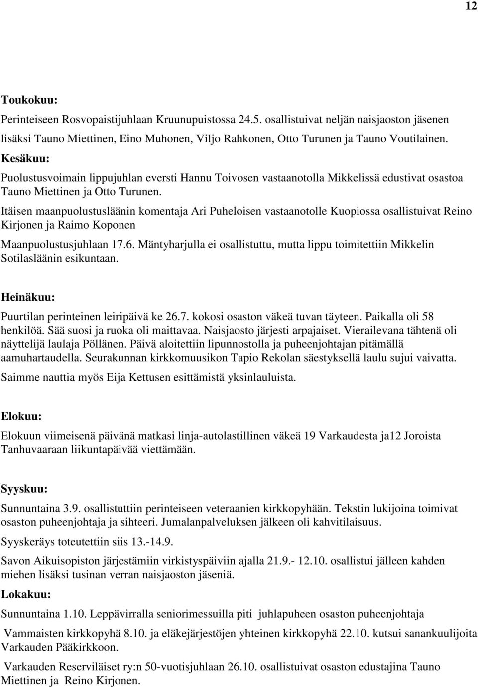 Itäisen maanpuolustusläänin komentaja Ari Puheloisen vastaanotolle Kuopiossa osallistuivat Reino Kirjonen ja Raimo Koponen Maanpuolustusjuhlaan 17.6.