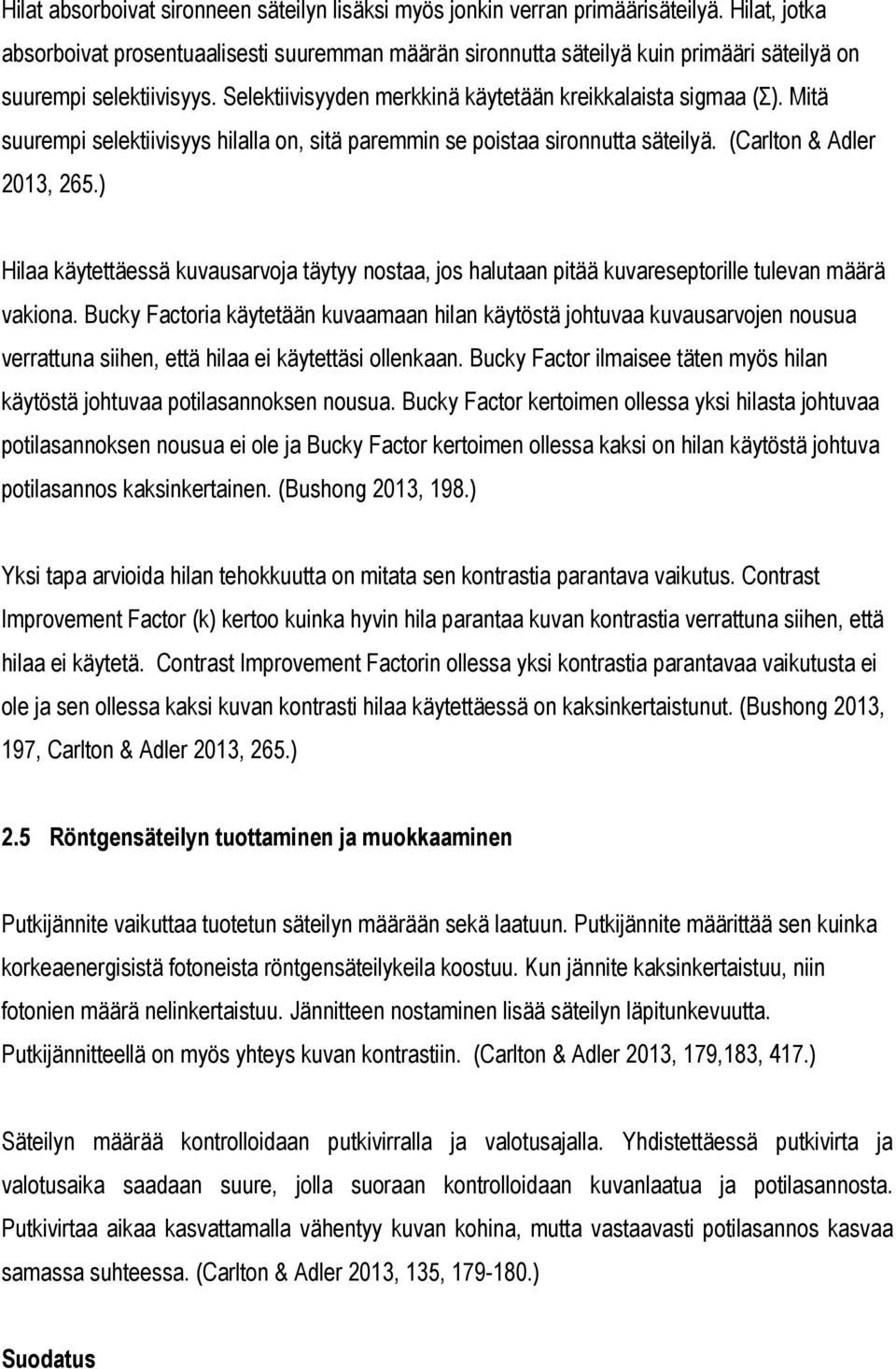 Mitä suurempi selektiivisyys hilalla on, sitä paremmin se poistaa sironnutta säteilyä. (Carlton & Adler 2013, 265.