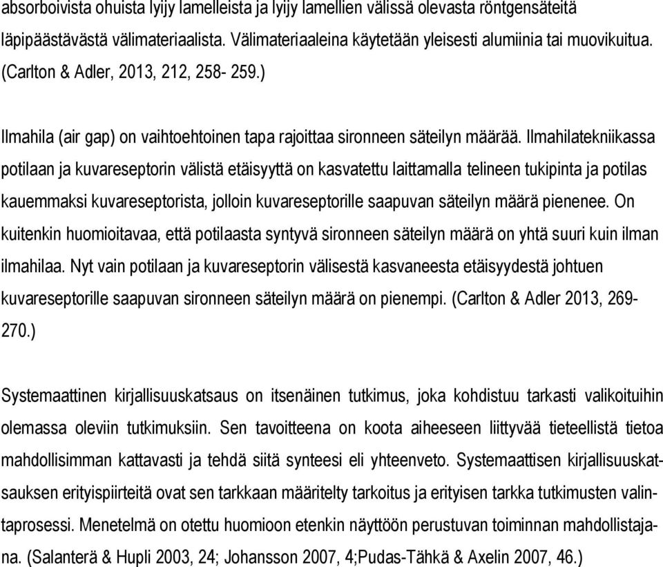 Ilmahilatekniikassa potilaan ja kuvareseptorin välistä etäisyyttä on kasvatettu laittamalla telineen tukipinta ja potilas kauemmaksi kuvareseptorista, jolloin kuvareseptorille saapuvan säteilyn määrä