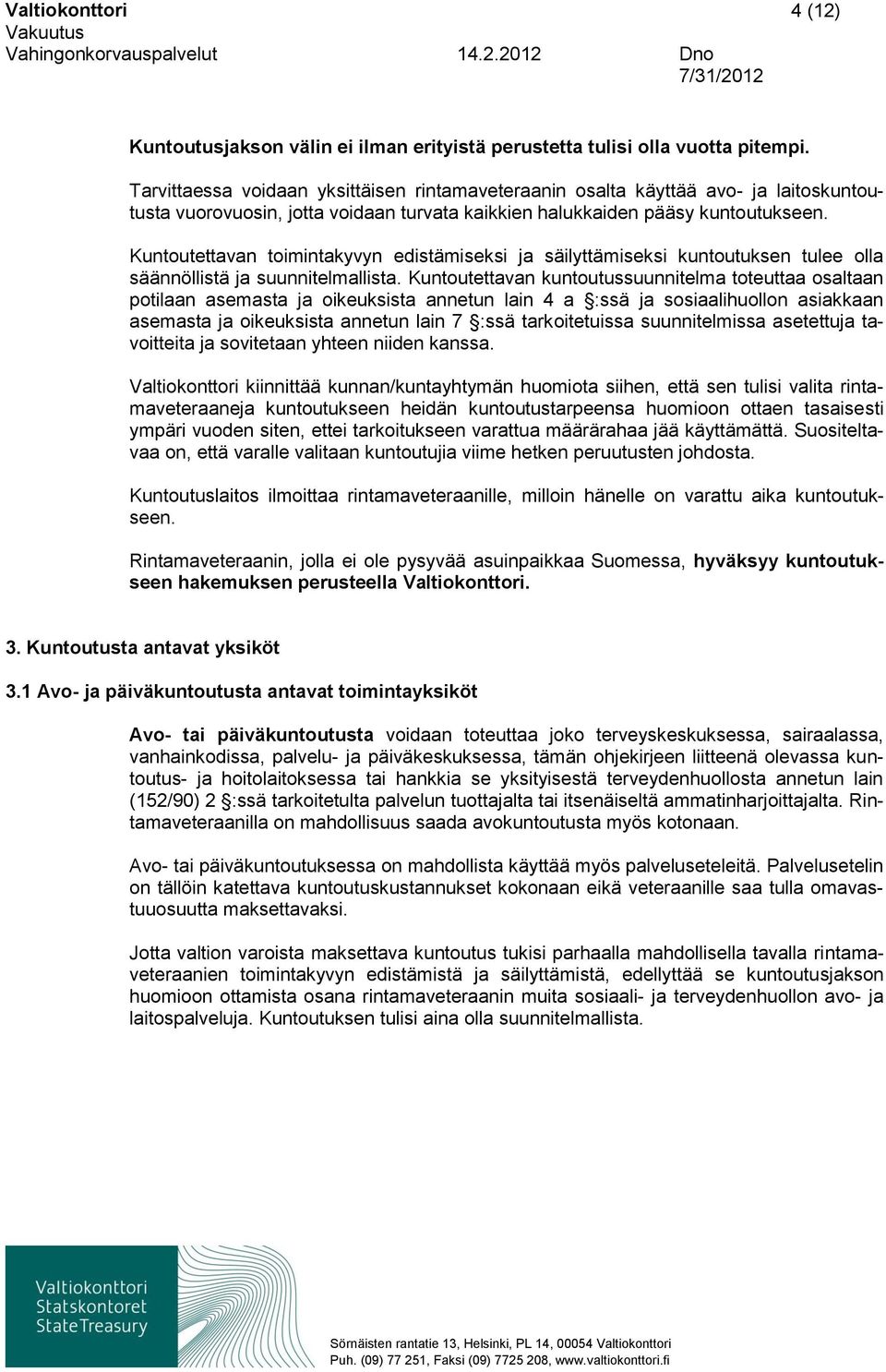 Kuntoutettavan toimintakyvyn edistämiseksi ja säilyttämiseksi kuntoutuksen tulee olla säännöllistä ja suunnitelmallista.