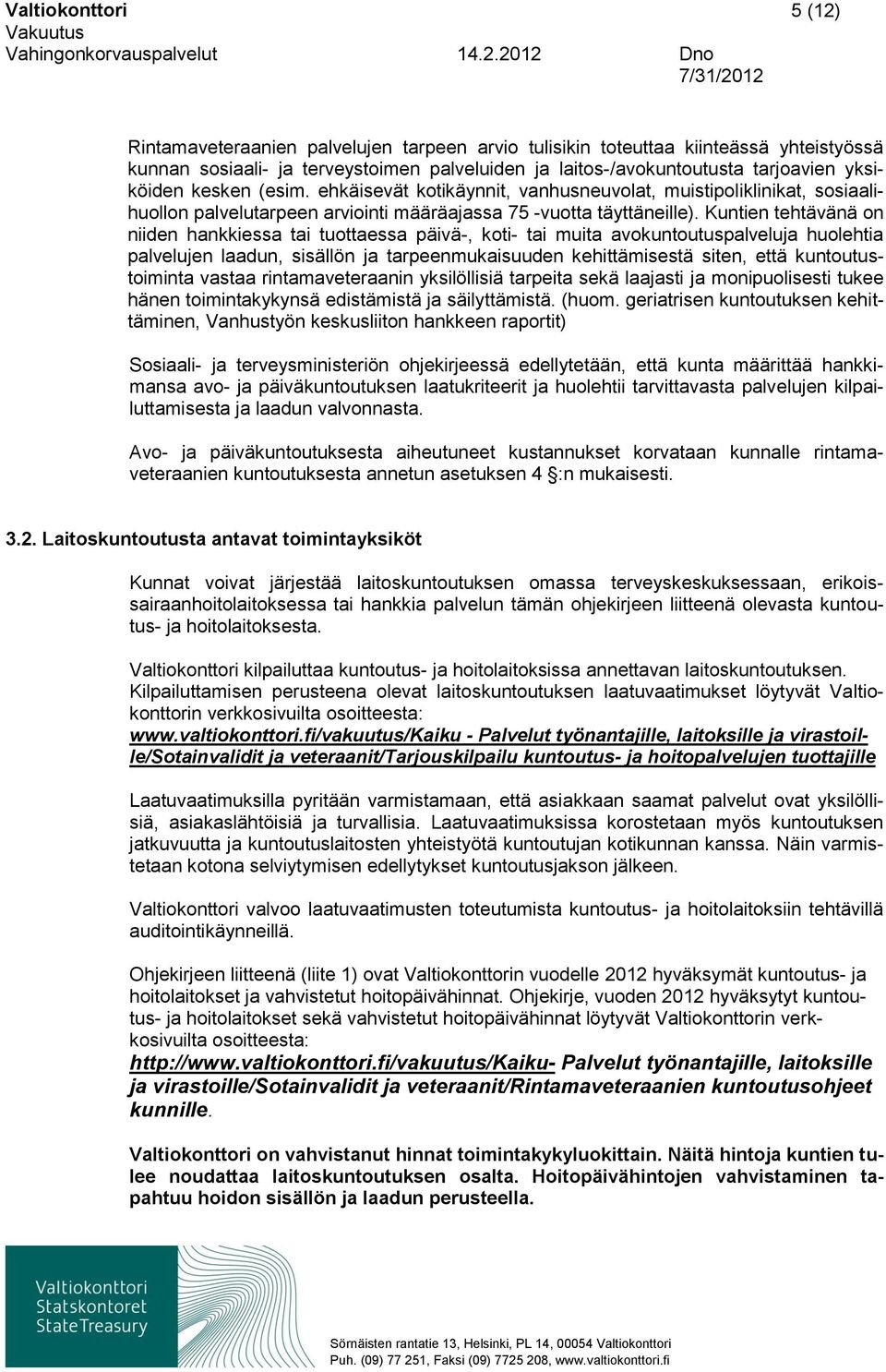Kuntien tehtävänä on niiden hankkiessa tai tuottaessa päivä-, koti- tai muita avokuntoutuspalveluja huolehtia palvelujen laadun, sisällön ja tarpeenmukaisuuden kehittämisestä siten, että