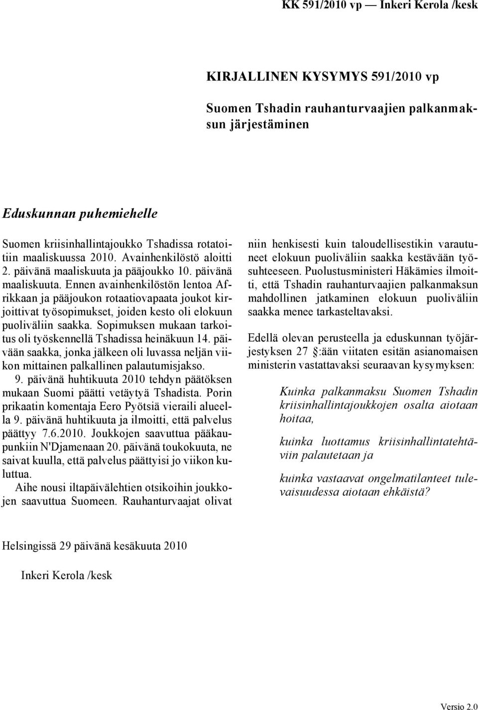 Sopimuksen mukaan tarkoitus oli työskennellä Tshadissa heinäkuun 14. päivään saakka, jonka jälkeen oli luvassa neljän viikon mittainen palkallinen palautumisjakso. 9.