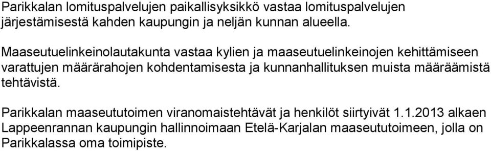 Maaseutuelinkeinolautakunta vastaa kylien ja maaseutuelinkeinojen kehittämiseen varattujen määrärahojen kohdentamisesta ja