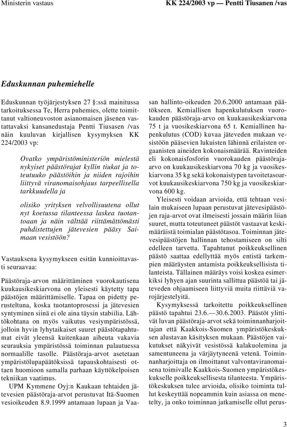 toteutuuko päästöihin ja niiden rajoihin liittyvä viranomaisohjaus tarpeellisella tarkkuudella ja olisiko yrityksen velvollisuutena ollut nyt koetussa tilanteessa laskea tuotantoaan ja näin välttää