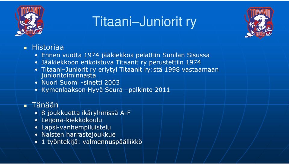 junioritoiminnasta Nuori Suomi -sinetti 2003 Kymenlaakson Hyvä Seura palkinto 2011 Tänään 8 joukkuetta