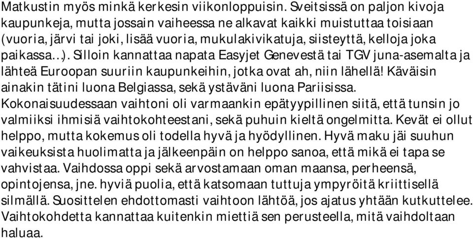 Silloin kannattaa napata Easyjet Genevestä tai TGV juna-asemalta ja lähteä Euroopan suuriin kaupunkeihin, jotka ovat ah, niin lähellä!