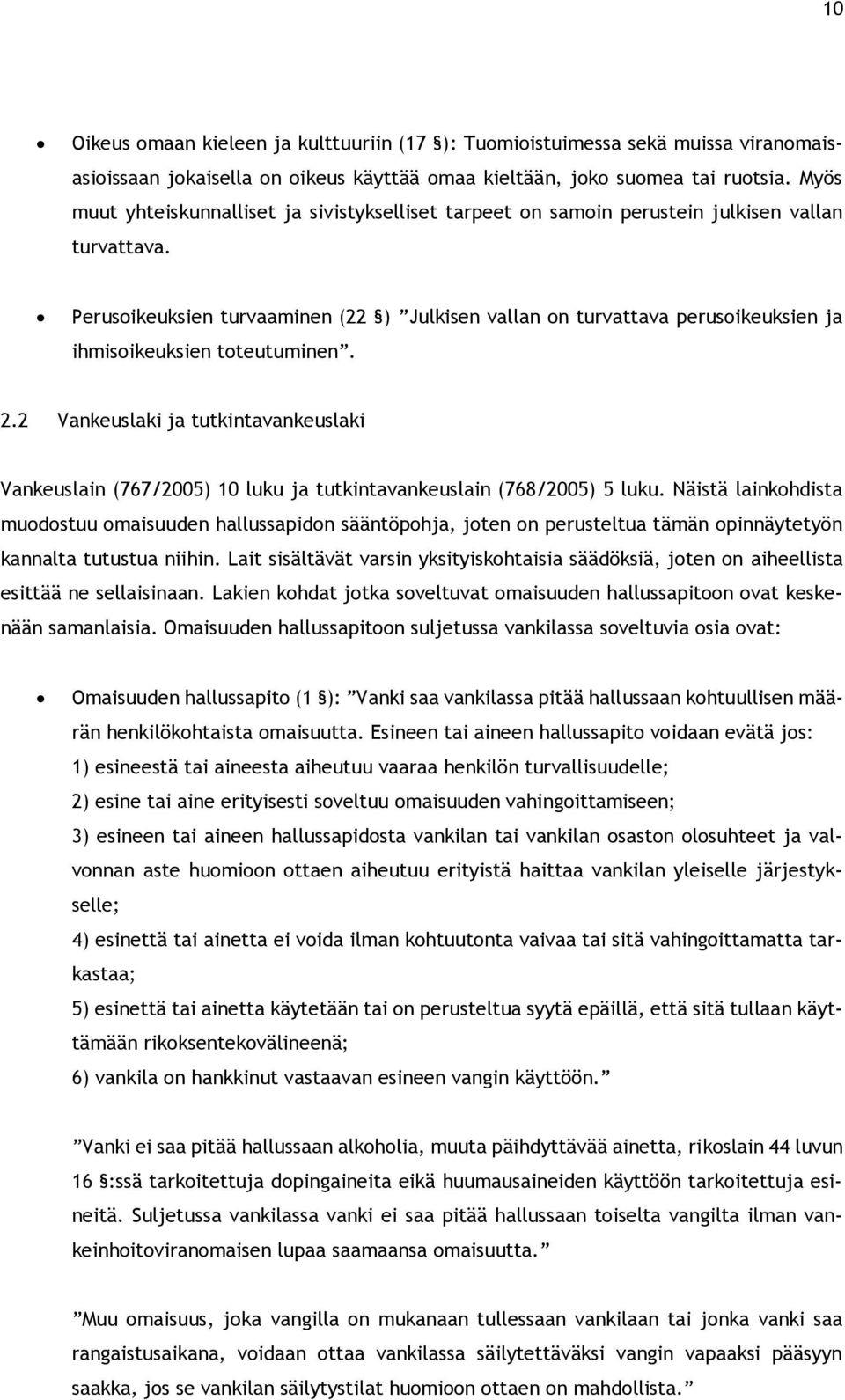 Perusoikeuksien turvaaminen (22 ) Julkisen vallan on turvattava perusoikeuksien ja ihmisoikeuksien toteutuminen. 2.