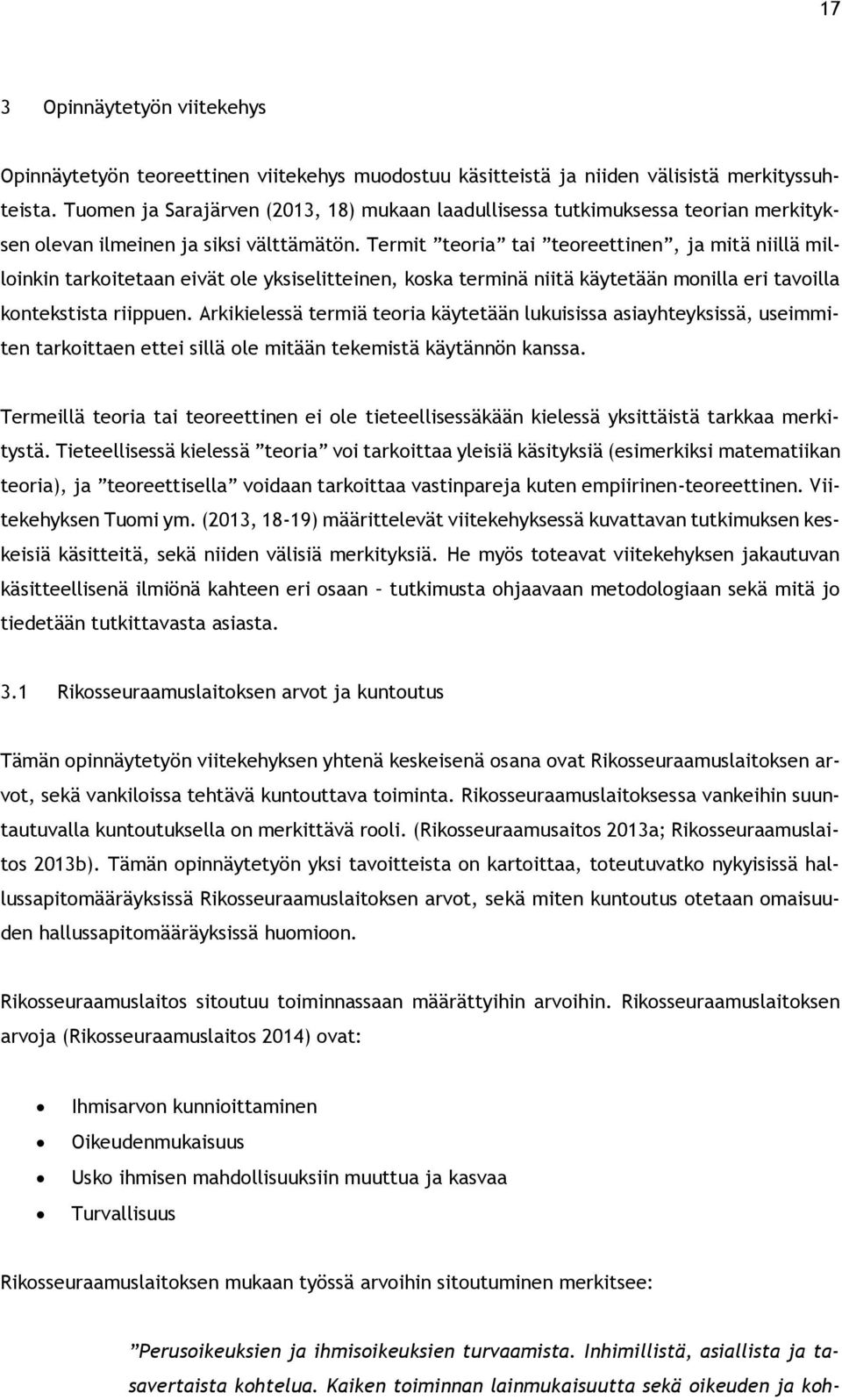 Termit teoria tai teoreettinen, ja mitä niillä milloinkin tarkoitetaan eivät ole yksiselitteinen, koska terminä niitä käytetään monilla eri tavoilla kontekstista riippuen.