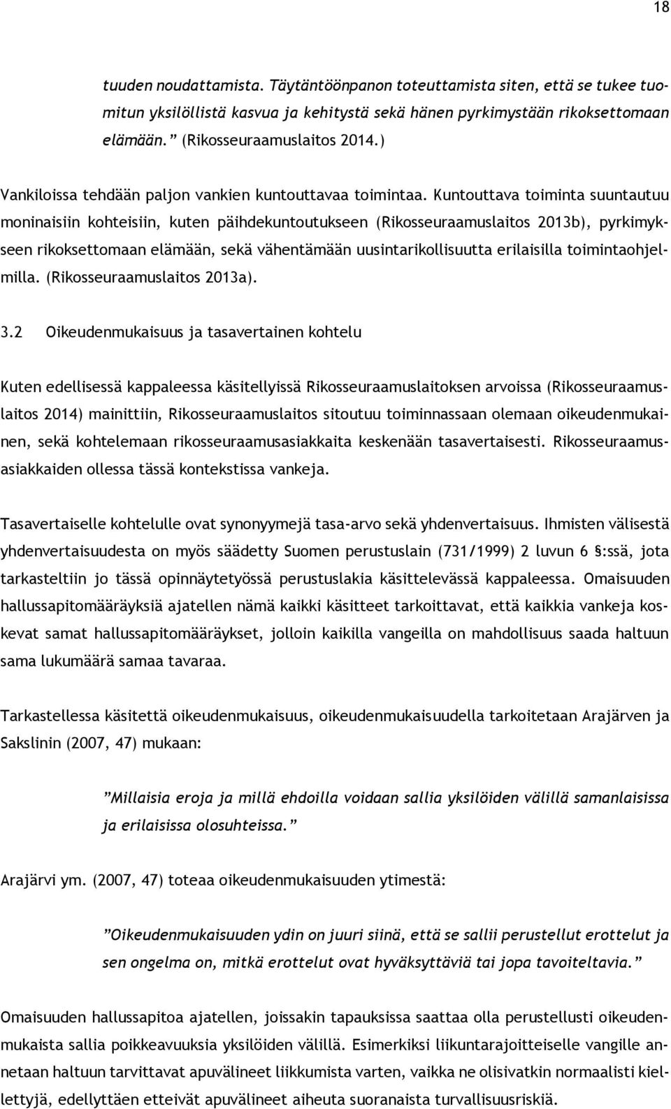 Kuntouttava toiminta suuntautuu moninaisiin kohteisiin, kuten päihdekuntoutukseen (Rikosseuraamuslaitos 2013b), pyrkimykseen rikoksettomaan elämään, sekä vähentämään uusintarikollisuutta erilaisilla