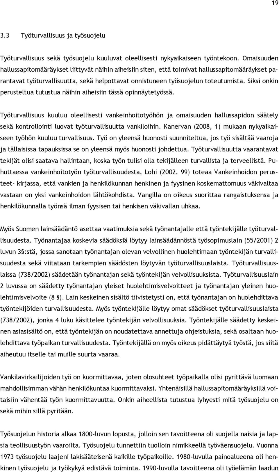 Siksi onkin perusteltua tutustua näihin aiheisiin tässä opinnäytetyössä.