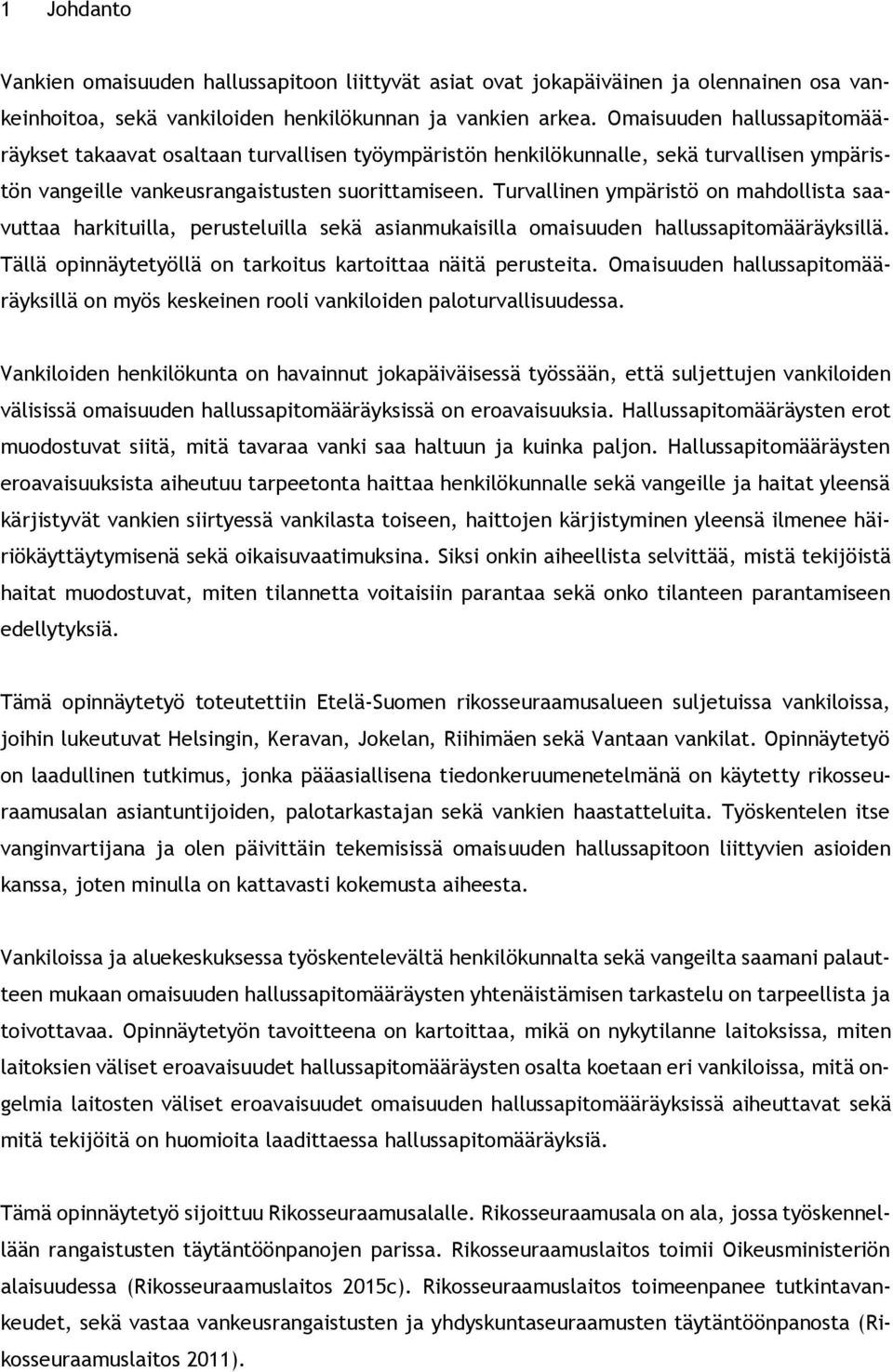 Turvallinen ympäristö on mahdollista saavuttaa harkituilla, perusteluilla sekä asianmukaisilla omaisuuden hallussapitomääräyksillä. Tällä opinnäytetyöllä on tarkoitus kartoittaa näitä perusteita.