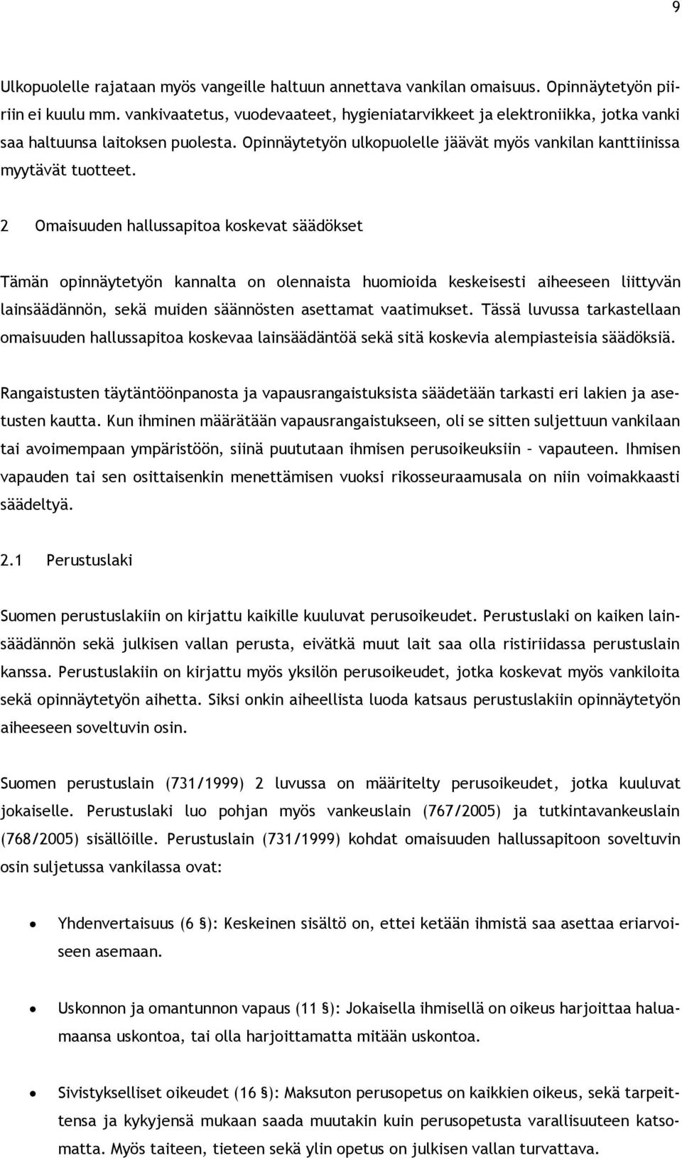 2 Omaisuuden hallussapitoa koskevat säädökset Tämän opinnäytetyön kannalta on olennaista huomioida keskeisesti aiheeseen liittyvän lainsäädännön, sekä muiden säännösten asettamat vaatimukset.