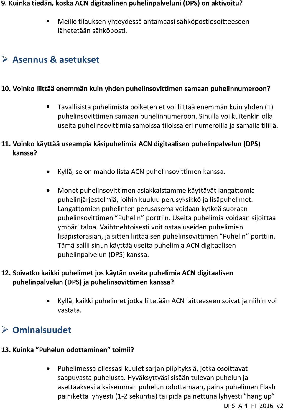 Sinulla voi kuitenkin olla useita puhelinsovittimia samoissa tiloissa eri numeroilla ja samalla tilillä. 11. Voinko käyttää useampia käsipuhelimia ACN digitaalisen puhelinpalvelun (DPS) kanssa?