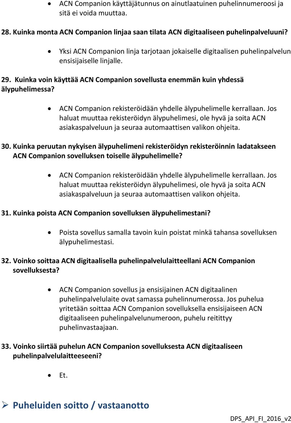 ACN Companion rekisteröidään yhdelle älypuhelimelle kerrallaan. Jos haluat muuttaa rekisteröidyn älypuhelimesi, ole hyvä ja soita ACN asiakaspalveluun ja seuraa automaattisen valikon ohjeita. 30.