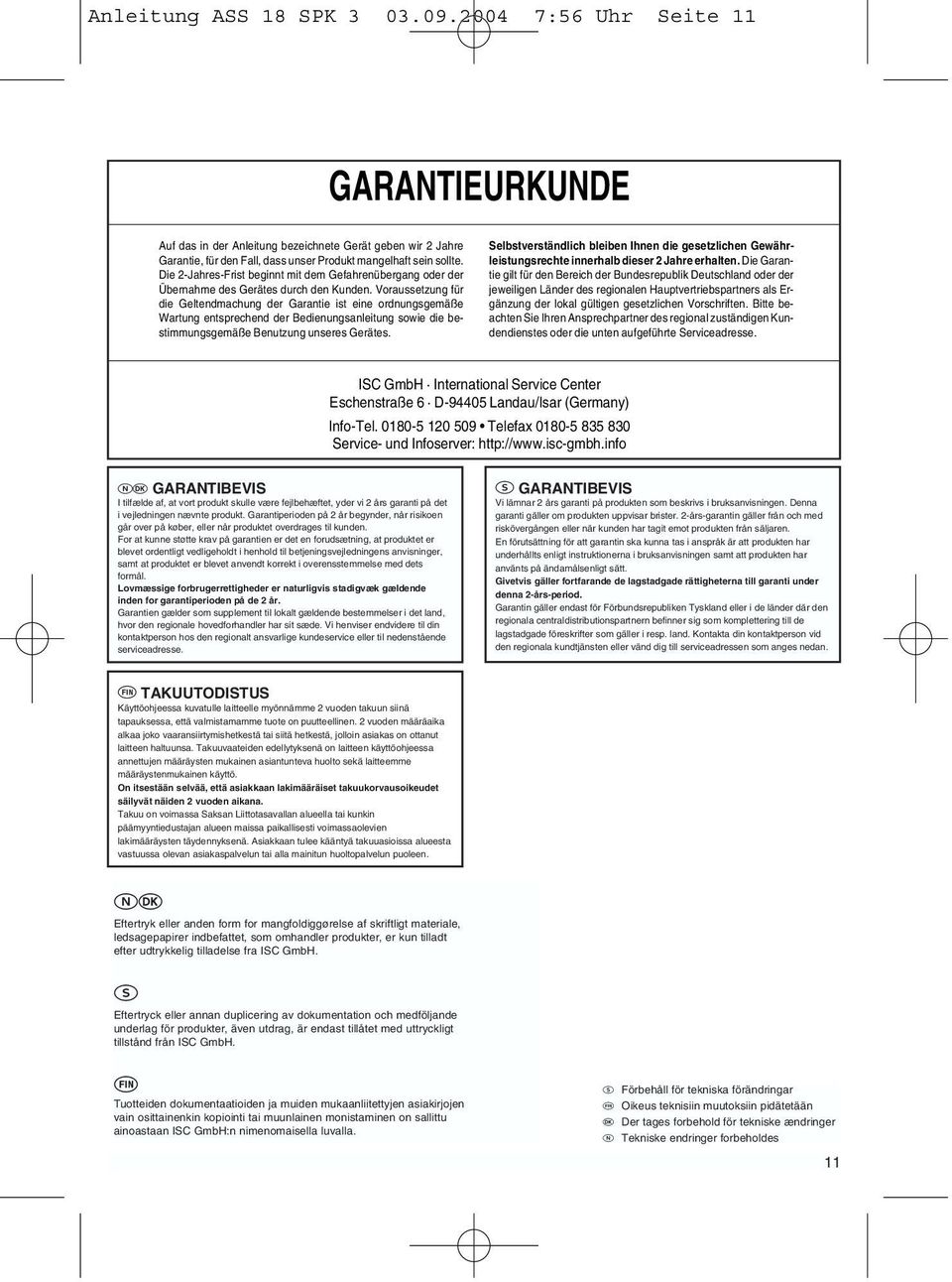Voraussetzung für die Geltendmachung der Garantie ist eine ordnungsgemäße Wartung entsprechend der Bedienungsanleitung sowie die bestimmungsgemäße Benutzung unseres Gerätes.