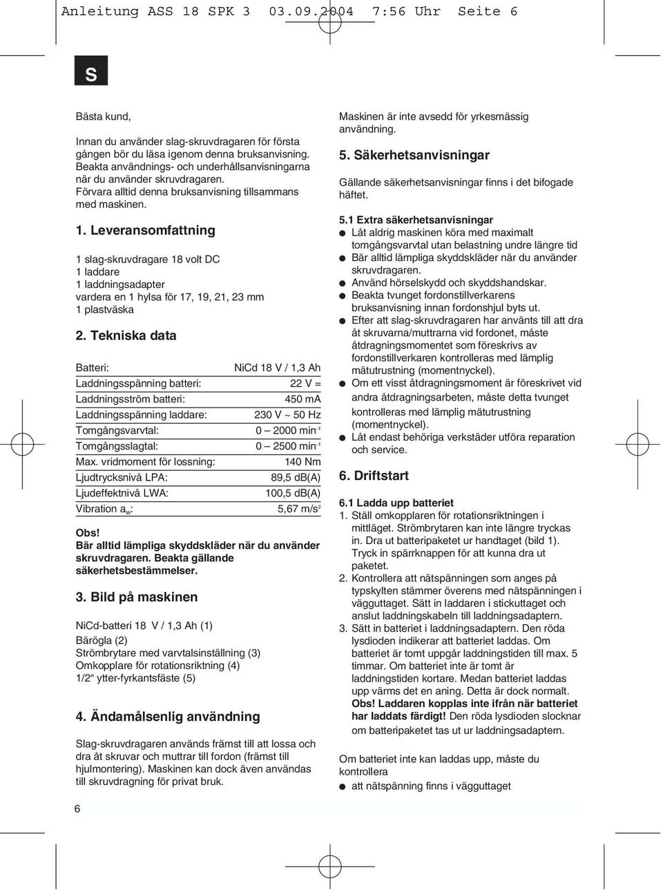 Leveransomfattning 1 slag-skruvdragare 18 volt DC 1 laddare 1 laddningsadapter vardera en 1 hylsa för 17, 19, 21, 23 mm 1 plastväska 2.