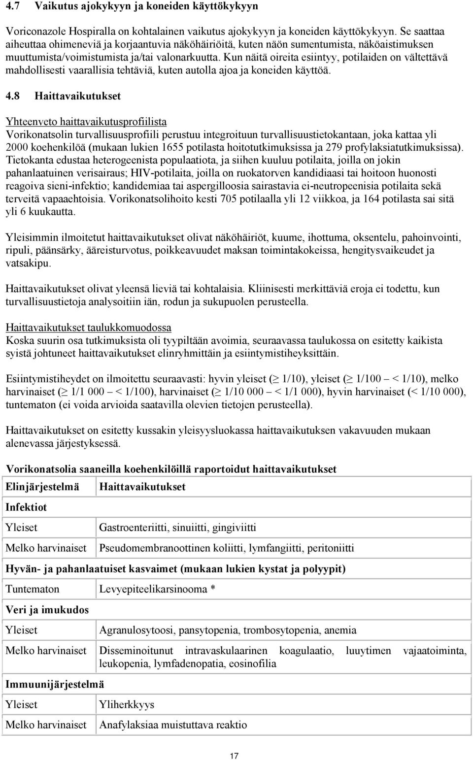 Kun näitä oireita esiintyy, potilaiden on vältettävä mahdollisesti vaarallisia tehtäviä, kuten autolla ajoa ja koneiden käyttöä. 4.