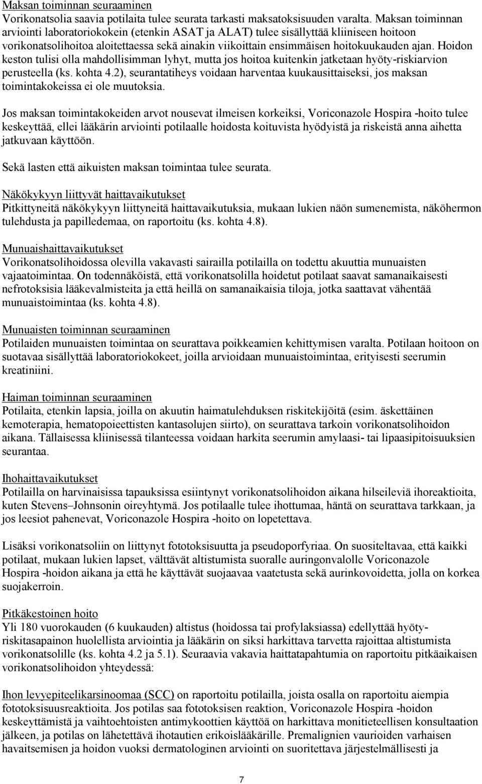 Hoidon keston tulisi olla mahdollisimman lyhyt, mutta jos hoitoa kuitenkin jatketaan hyöty-riskiarvion perusteella (ks. kohta 4.