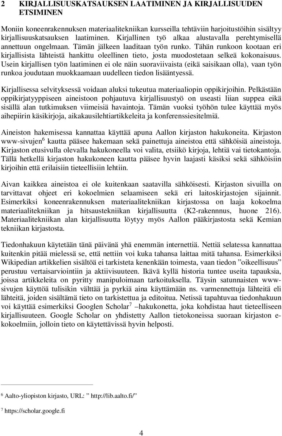 Tähän runkoon kootaan eri kirjallisista lähteistä hankittu oleellinen tieto, josta muodostetaan selkeä kokonaisuus.