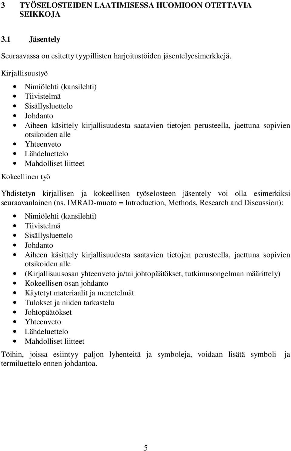 Lähdeluettelo Mahdolliset liitteet Kokeellinen työ Yhdistetyn kirjallisen ja kokeellisen työselosteen jäsentely voi olla esimerkiksi seuraavanlainen (ns.