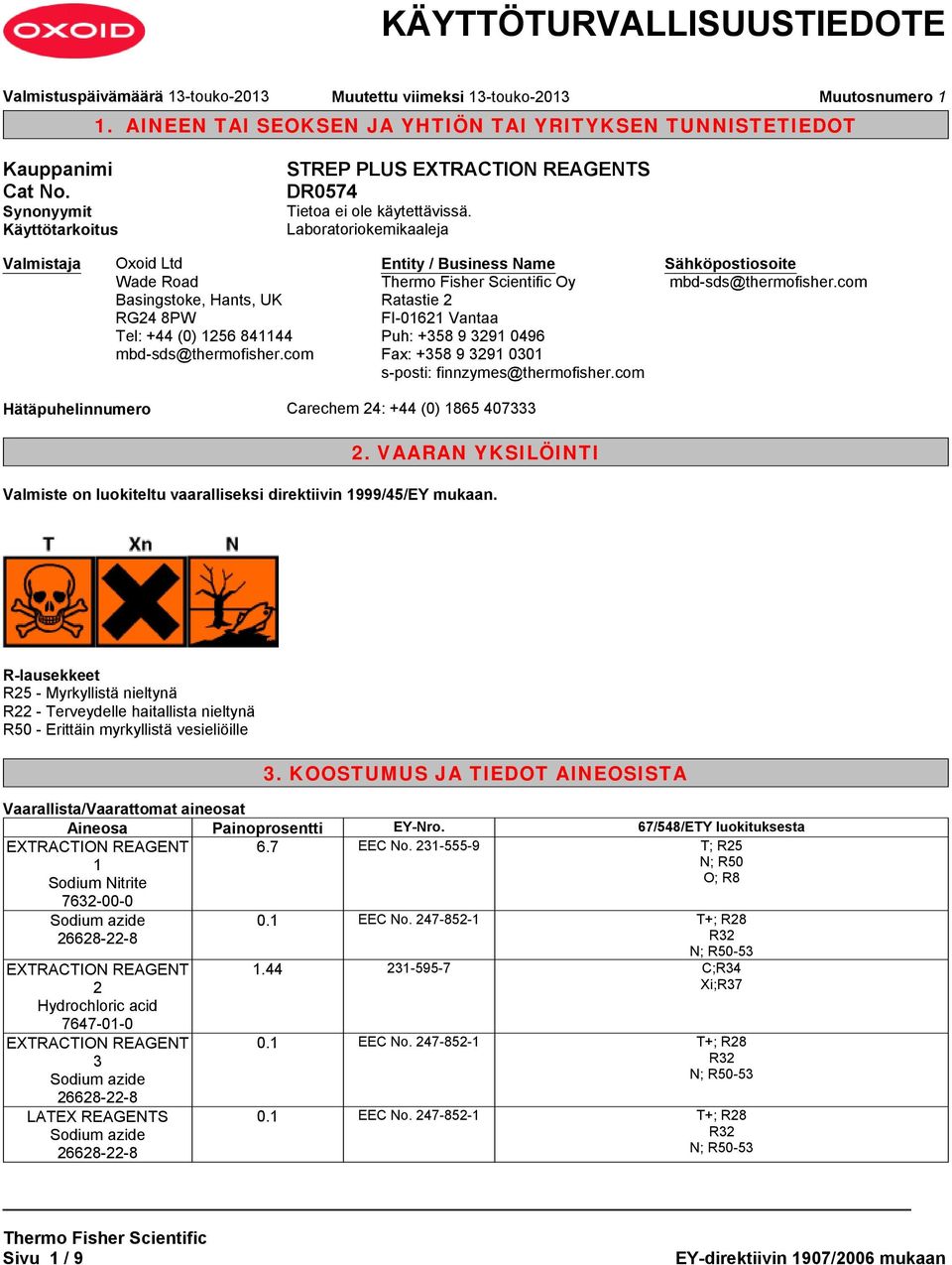 com Entity / Business Name Oy Ratastie 2 FI-01621 Vantaa Puh: +358 9 3291 0496 Fax: +358 9 3291 0301 s-posti: finnzymes@thermofisher.com Sähköpostiosoite mbd-sds@thermofisher.