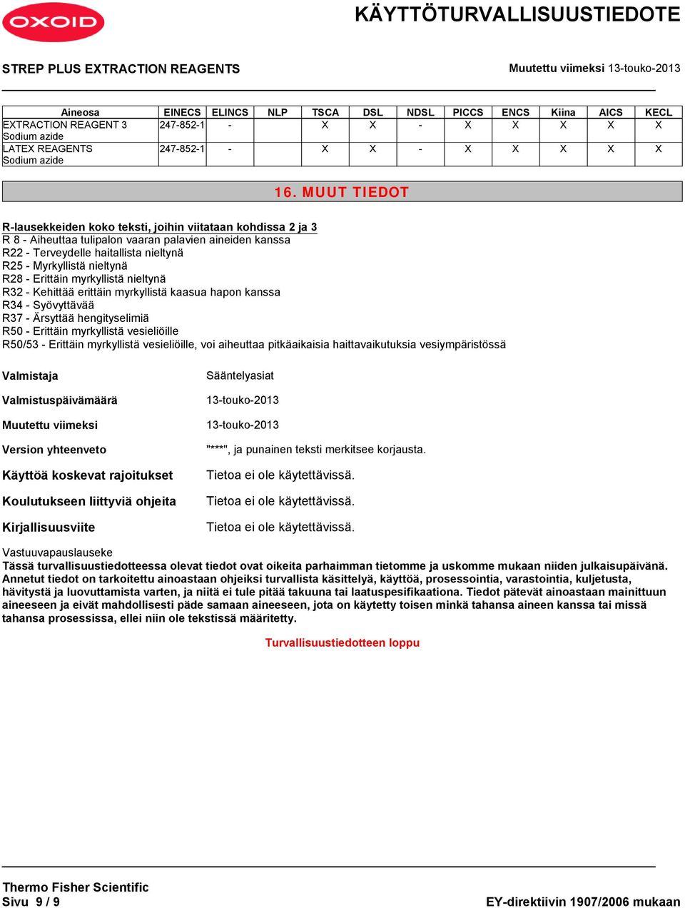 R28 - Erittäin myrkyllistä nieltynä R32 - Kehittää erittäin myrkyllistä kaasua hapon kanssa R34 - Syövyttävää R37 - Ärsyttää hengityselimiä R50 - Erittäin myrkyllistä vesieliöille R50/53 - Erittäin