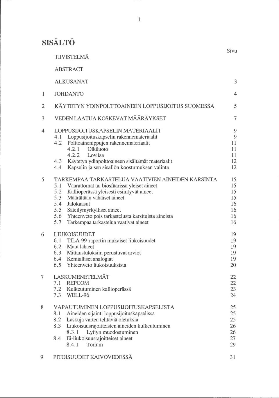 4 Kapselin ja sen sisällön koostumuksen valinta 12 5 TARKEMPAA TARKASTELUAVAATIVIEN AINEIDEN KARSINTA 15 5. 1 V aarattomat tai biosfåärissä yleiset aineet 15 5.