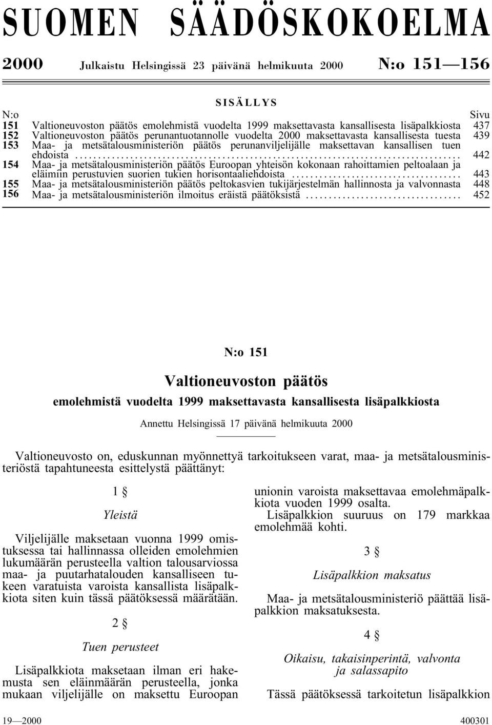 kansallisen tuen ehdoista... 442 154 Maa- ja metsätalousministeriön päätös Euroopan yhteisön kokonaan rahoittamien peltoalaan ja eläimiin perustuvien suorien tukien horisontaaliehdoista.