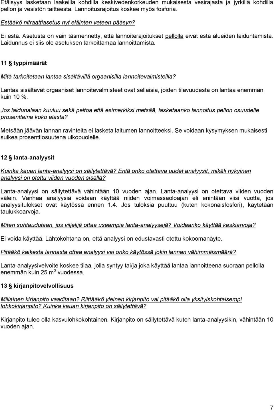 Laidunnus ei siis ole asetuksen tarkoittamaa lannoittamista. 11 typpimäärät Mitä tarkoitetaan lantaa sisältävillä orgaanisilla lannoitevalmisteilla?