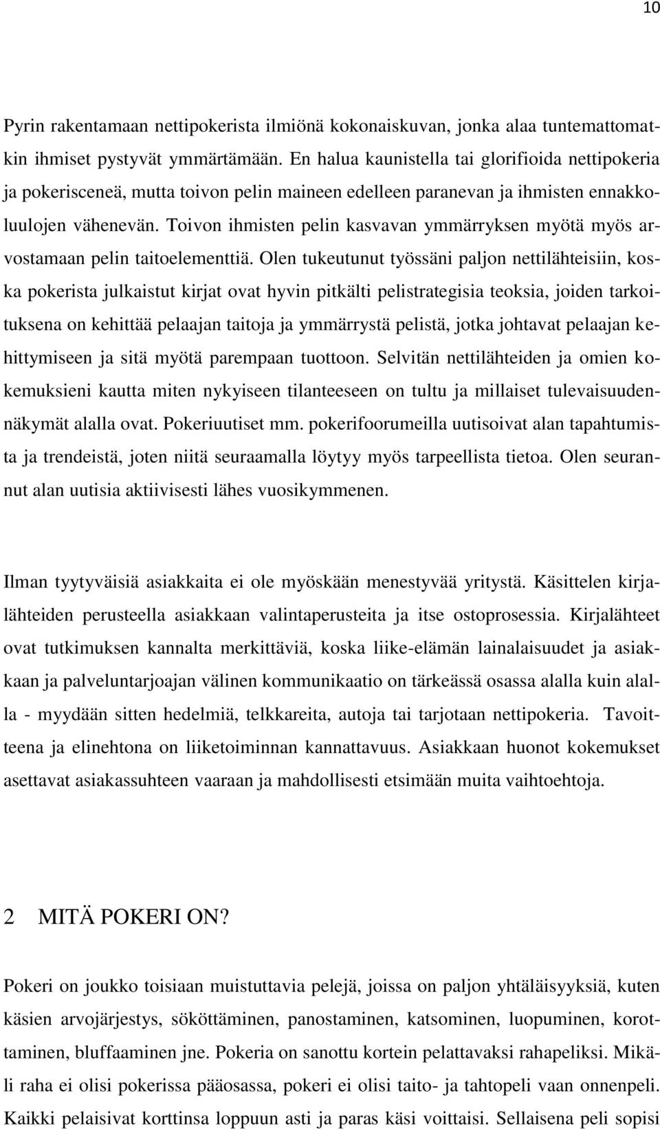 Toivon ihmisten pelin kasvavan ymmärryksen myötä myös arvostamaan pelin taitoelementtiä.