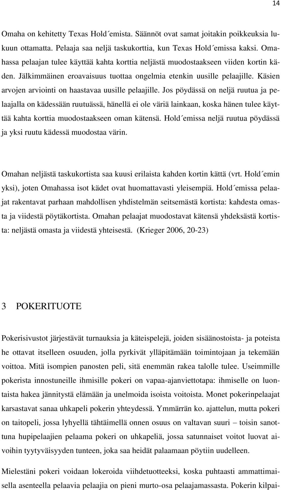Käsien arvojen arviointi on haastavaa uusille pelaajille.
