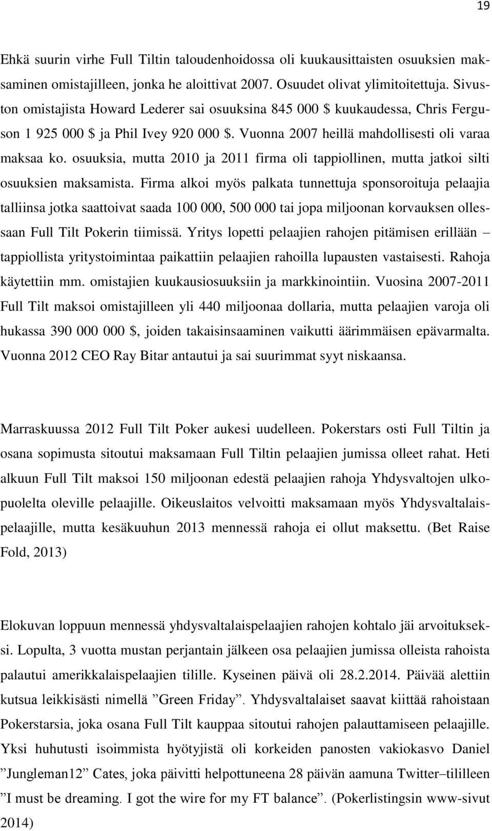osuuksia, mutta 2010 ja 2011 firma oli tappiollinen, mutta jatkoi silti osuuksien maksamista.