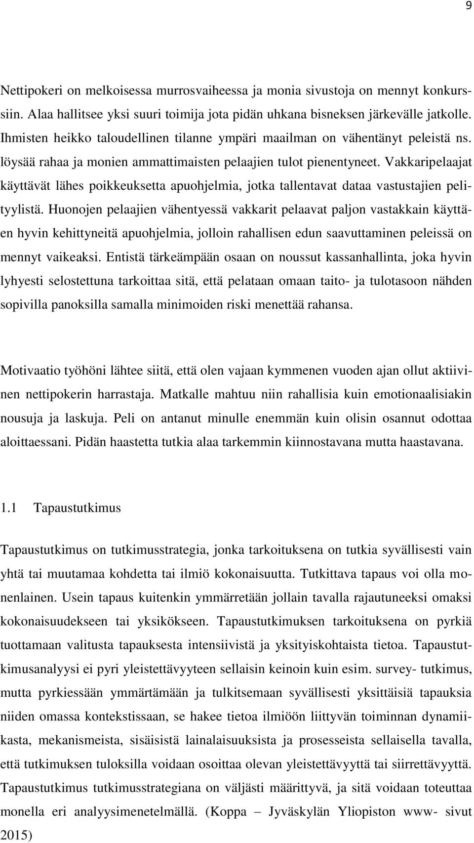 Vakkaripelaajat käyttävät lähes poikkeuksetta apuohjelmia, jotka tallentavat dataa vastustajien pelityylistä.