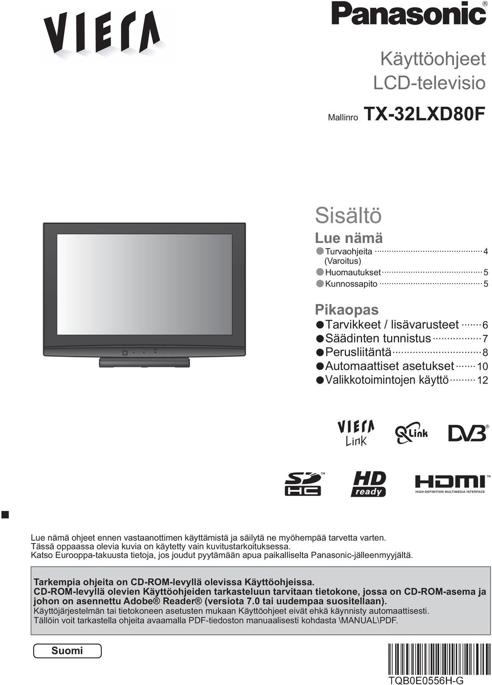 Tässä oppaassa olevia kuvia on käytetty vain kuvitustarkoituksessa. Katso Eurooppa-takuusta tietoja, jos joudut pyytämään apua paikalliselta Panasonic-jälleenmyyjältä.