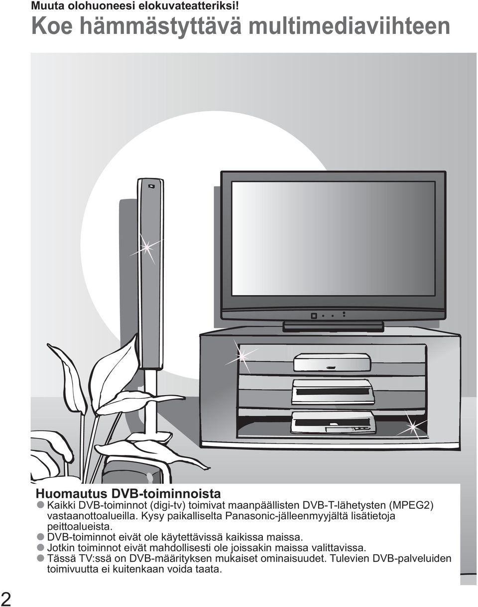 Kysy paikalliselta Panasonic-jälleenmyyjältä lisätietoja DVB-toiminnot eivät ole käytettävissä kaikissa maissa.