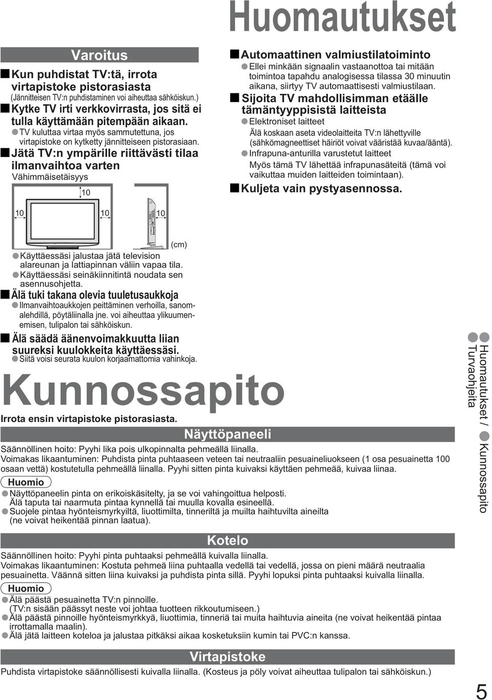 Jätä TV:n ympärille riittävästi tilaa ilmanvaihtoa varten Vähimmäisetäisyys 10 Automaattinen valmiustilatoiminto Ellei minkään signaalin vastaanottoa tai mitään toimintoa tapahdu analogisessa tilassa