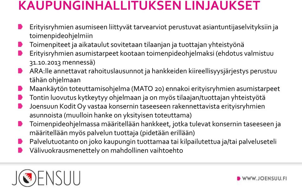 2013 mennessä) ARA:lle annettavat rahoituslausunnot ja hankkeiden kiireellisyysjärjestys perustuu tähän ohjelmaan Maankäytön toteuttamisohjelma (MATO 20) ennakoi erityisryhmien asumistarpeet Tontin