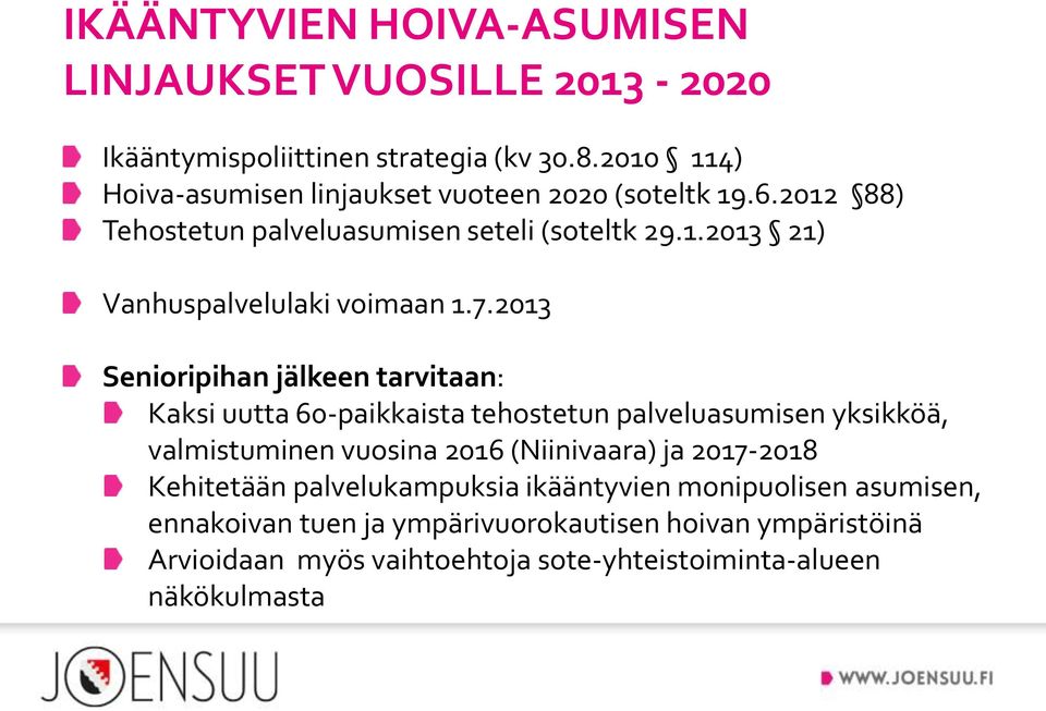 7.2013 Senioripihan jälkeen tarvitaan: Kaksi uutta 60-paikkaista tehostetun palveluasumisen yksikköä, valmistuminen vuosina 2016 (Niinivaara) ja