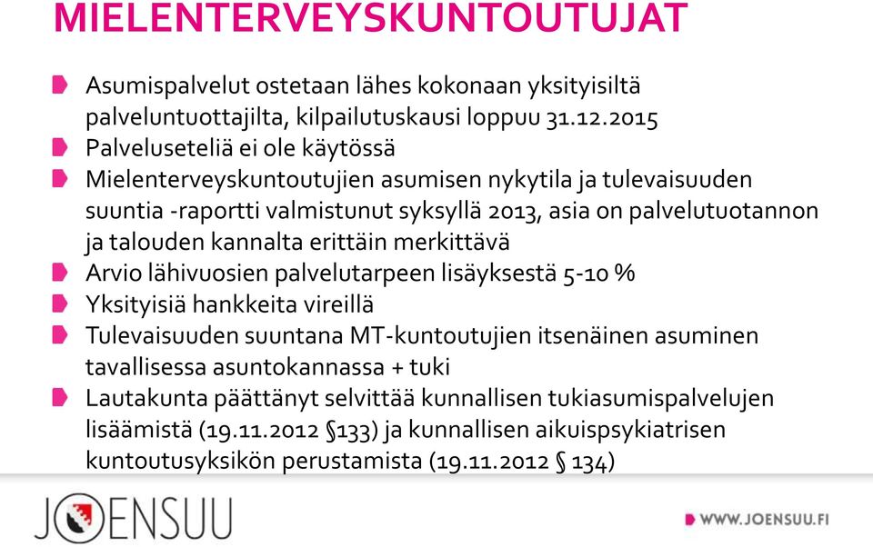 talouden kannalta erittäin merkittävä Arvio lähivuosien palvelutarpeen lisäyksestä 5-10 % Yksityisiä hankkeita vireillä Tulevaisuuden suuntana MT-kuntoutujien itsenäinen