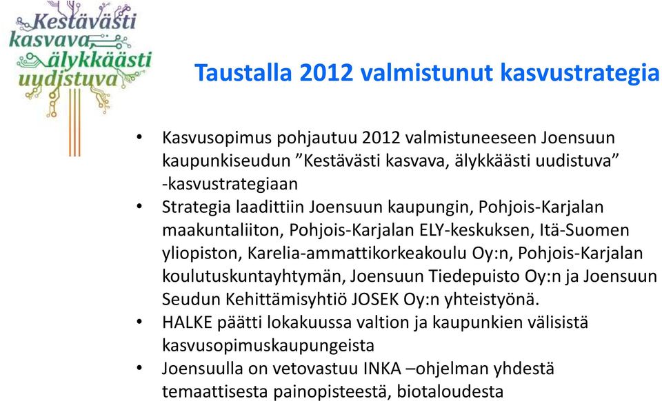 Karelia-ammattikorkeakoulu Oy:n, Pohjois-Karjalan koulutuskuntayhtymän, Joensuun Tiedepuisto Oy:n ja Joensuun Seudun Kehittämisyhtiö JOSEK Oy:n yhteistyönä.