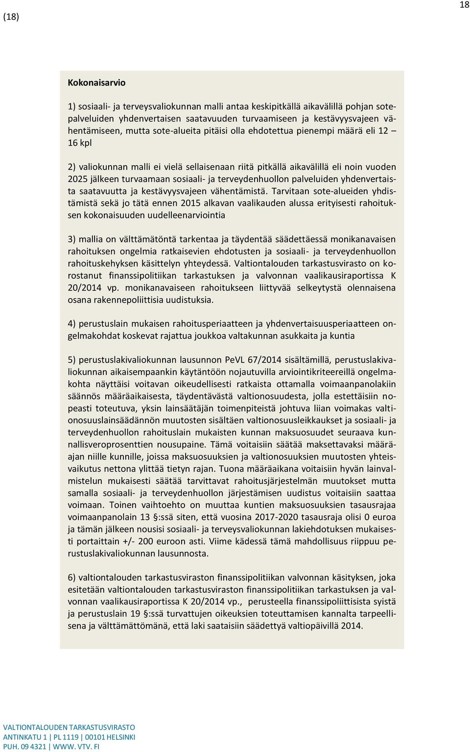terveydenhuollon palveluiden yhdenvertaista saatavuutta ja kestävyysvajeen vähentämistä.