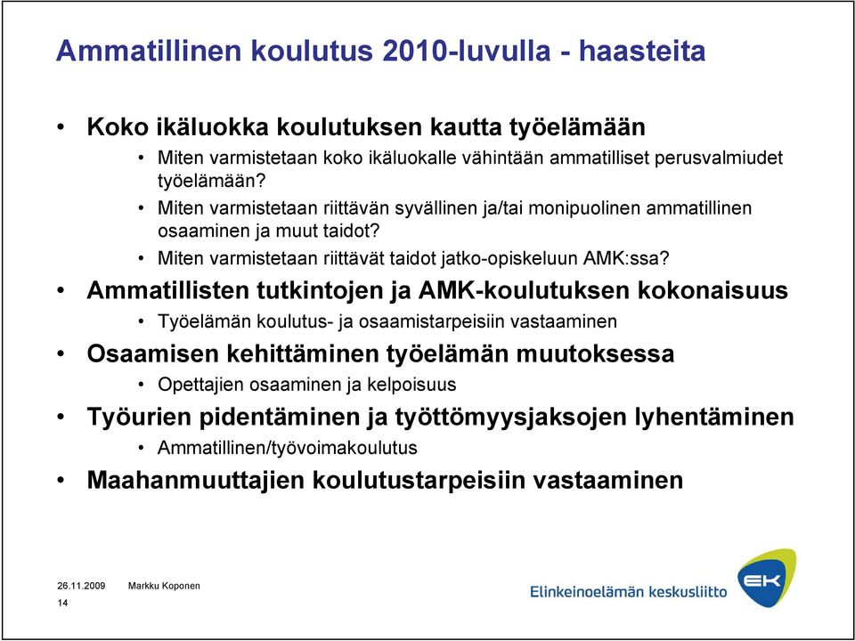 Ammatillisten tutkintojen ja AMK-koulutuksen kokonaisuus Työelämän koulutus- ja osaamistarpeisiin vastaaminen Osaamisen kehittäminen työelämän muutoksessa Opettajien