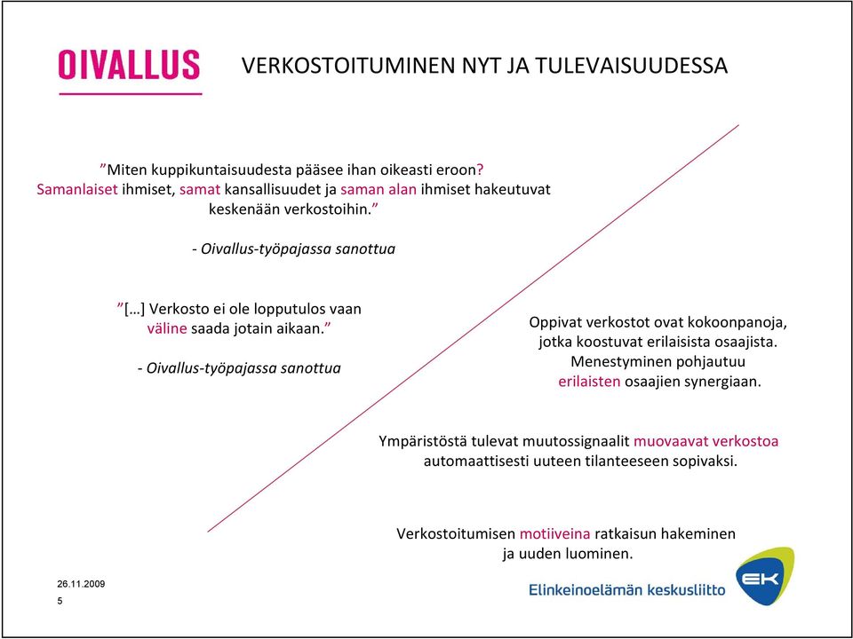 Oivallus työpajassa sanottua [ ] Verkosto ei ole lopputulos vaan väline saada jotain aikaan.