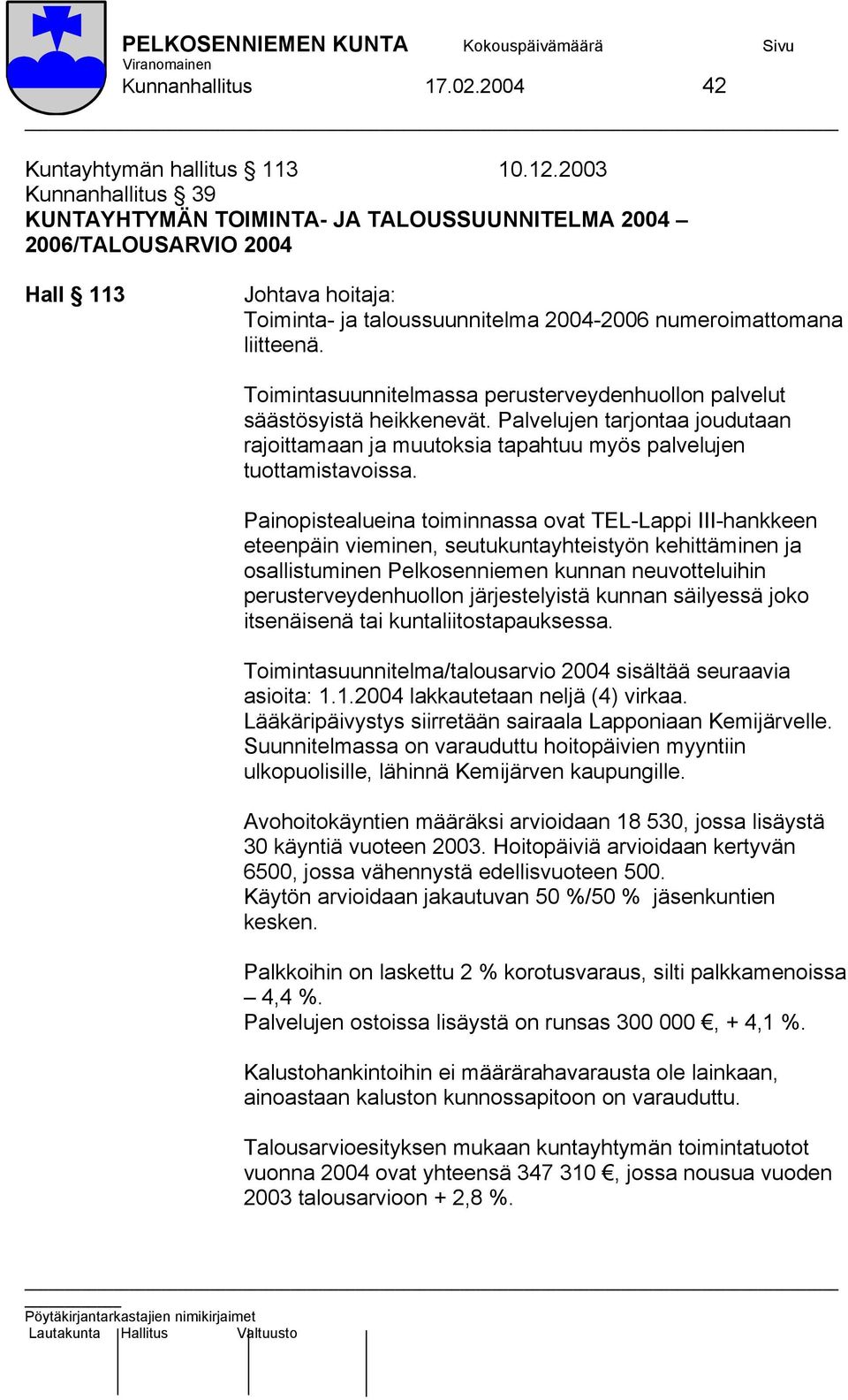 Toimintasuunnitelmassa perusterveydenhuollon palvelut säästösyistä heikkenevät. Palvelujen tarjontaa joudutaan rajoittamaan ja muutoksia tapahtuu myös palvelujen tuottamistavoissa.