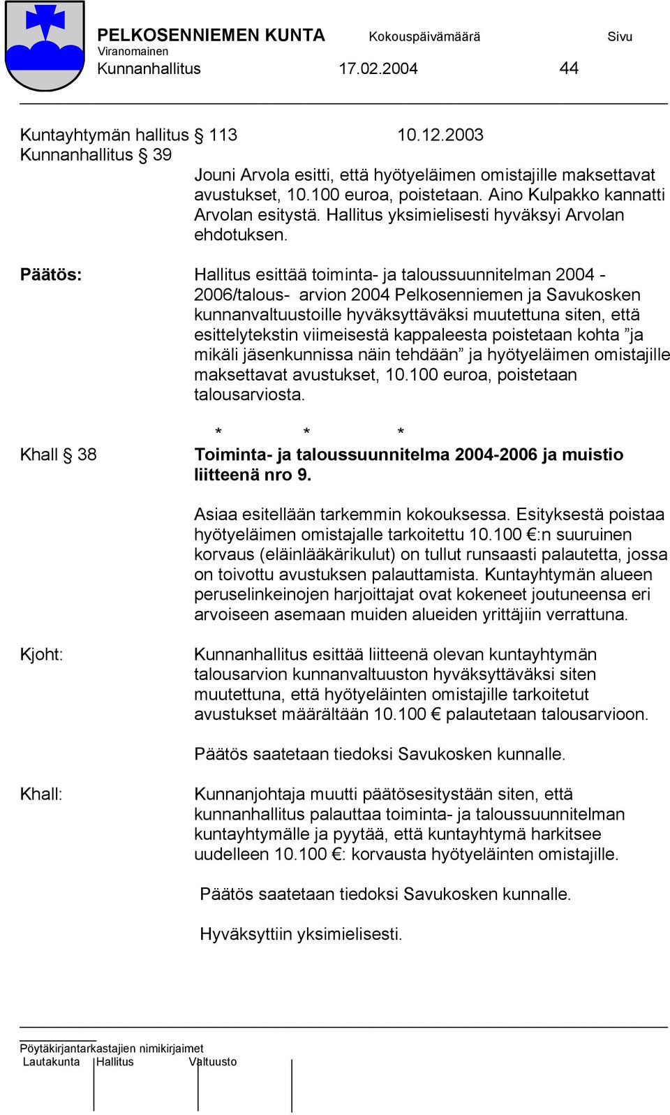 Päätös: Hallitus esittää toiminta- ja taloussuunnitelman 2004-2006/talous- arvion 2004 Pelkosenniemen ja Savukosken kunnanvaltuustoille hyväksyttäväksi muutettuna siten, että esittelytekstin