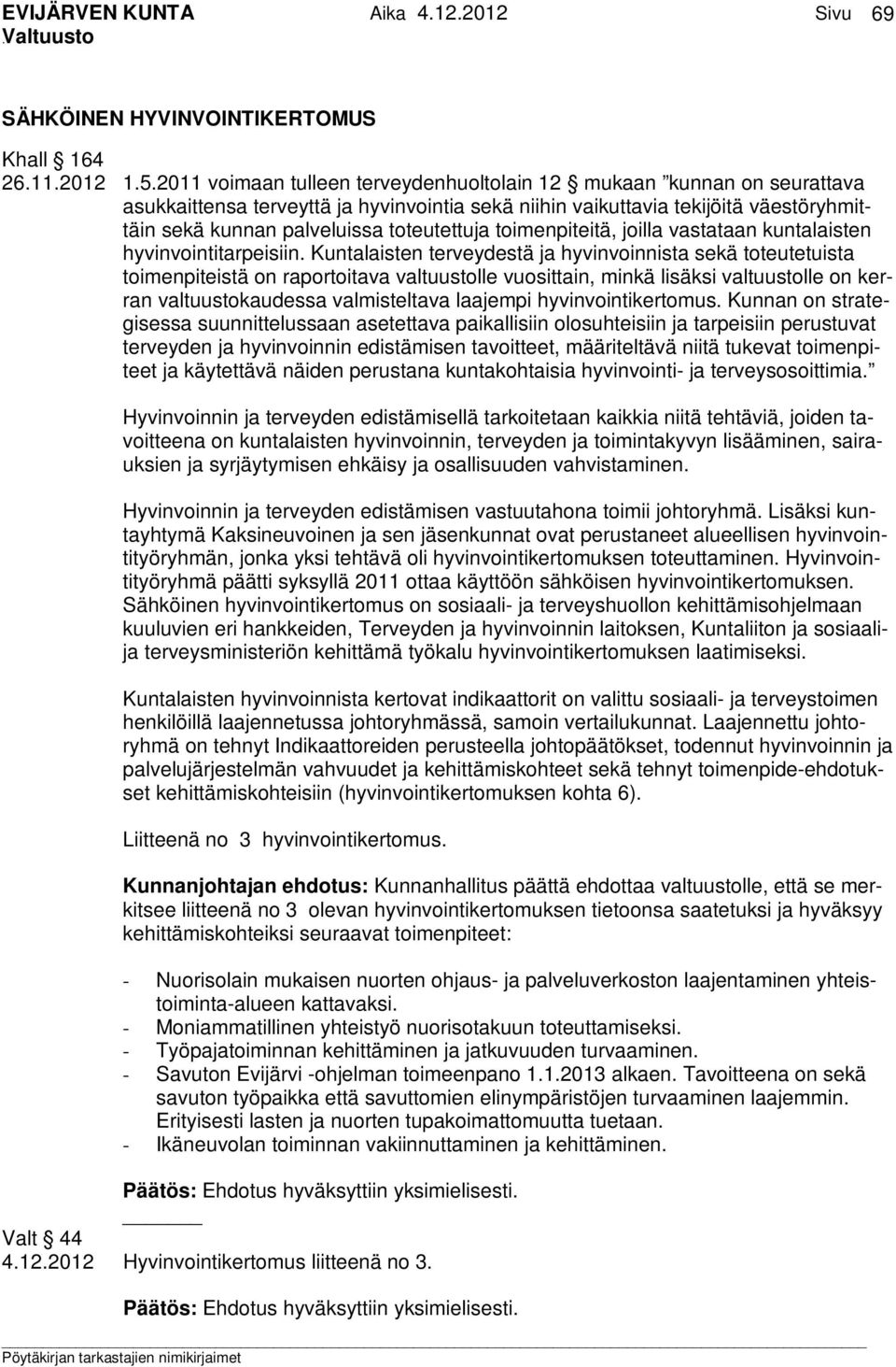 toimenpiteitä, joilla vastataan kuntalaisten hyvinvointitarpeisiin.