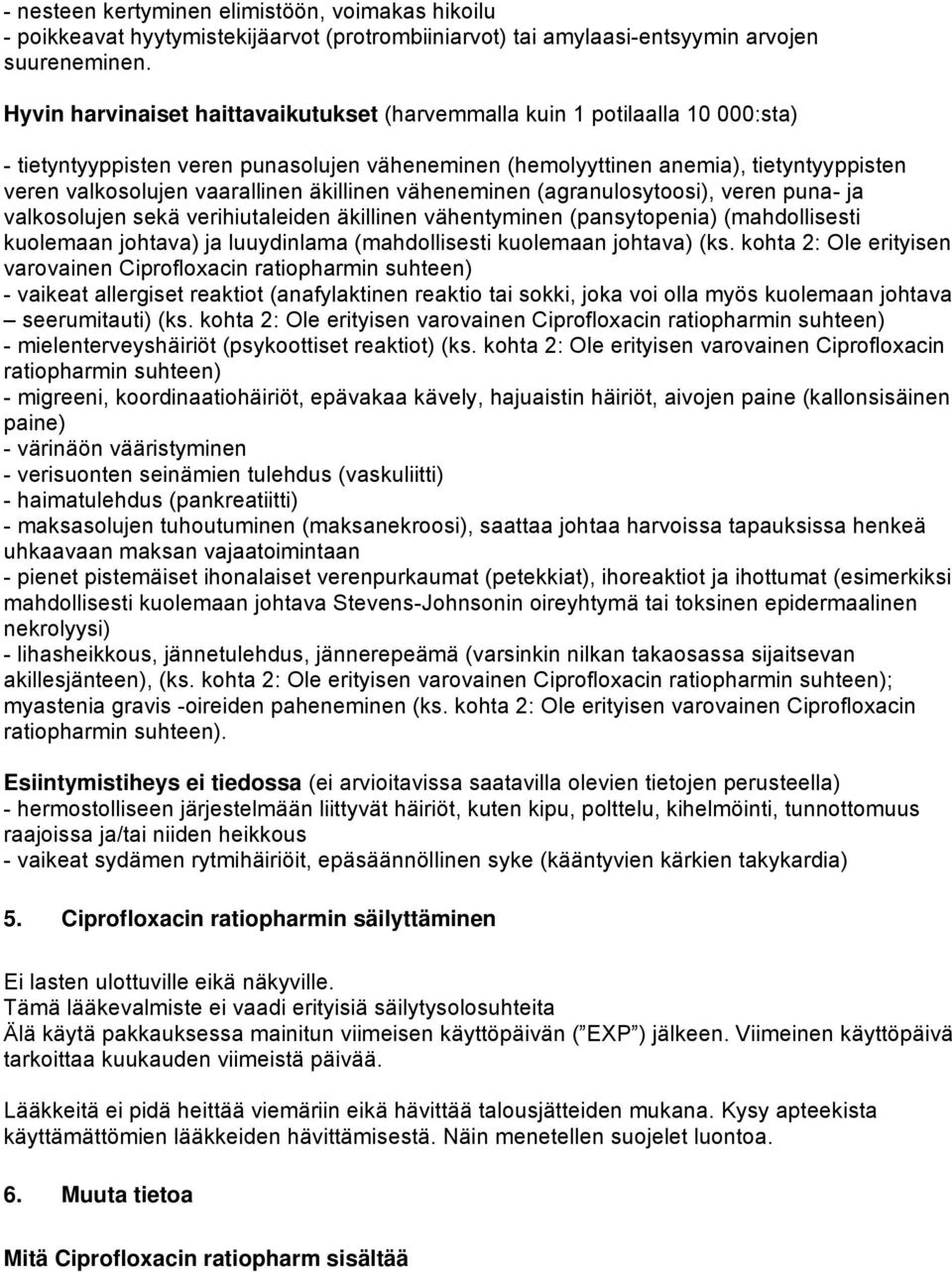 äkillinen väheneminen (agranulosytoosi), veren puna- ja valkosolujen sekä verihiutaleiden äkillinen vähentyminen (pansytopenia) (mahdollisesti kuolemaan johtava) ja luuydinlama (mahdollisesti