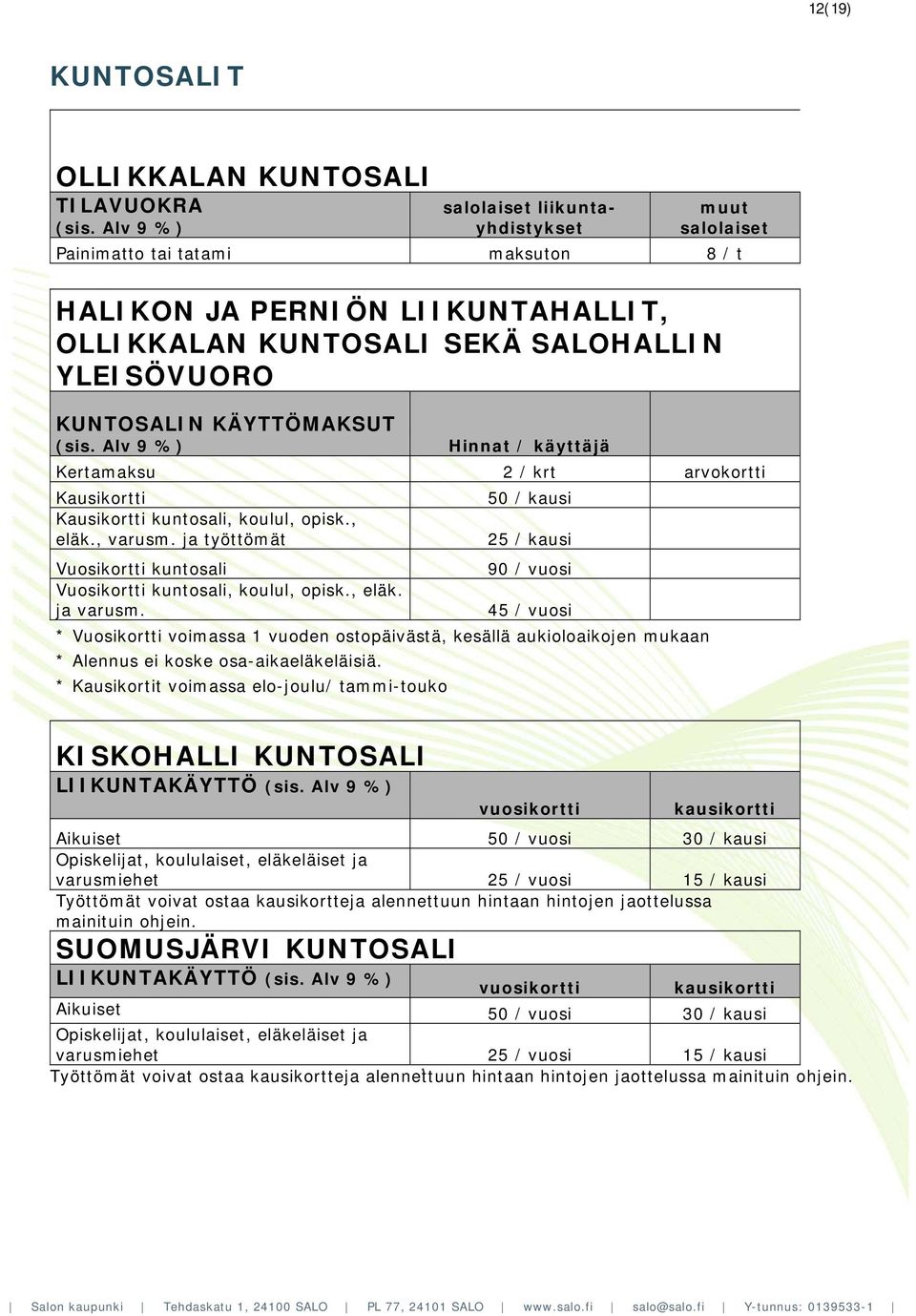 Alv 9 %) Hinnat / käyttäjä Kertamaksu 2 / krt arvokortti Kausikortti Kausikortti kuntosali, koulul, opisk., eläk., varusm.